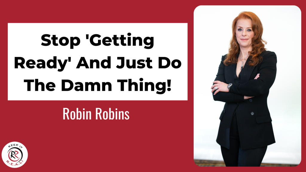 Stop Getting Ready And Just Do The Damn Thing